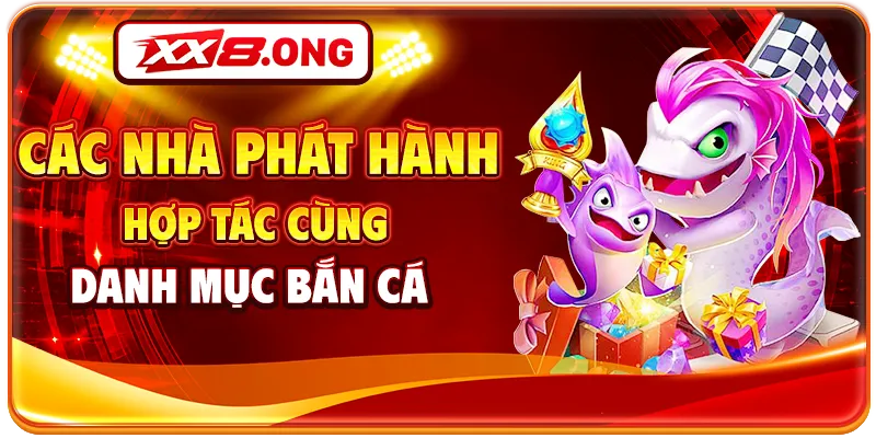 Các nhà phát hành hợp tác cùng danh mục bắn cá