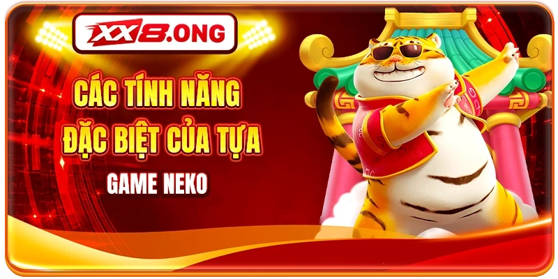 Các tính năng đặc biệt của tựa game Neko