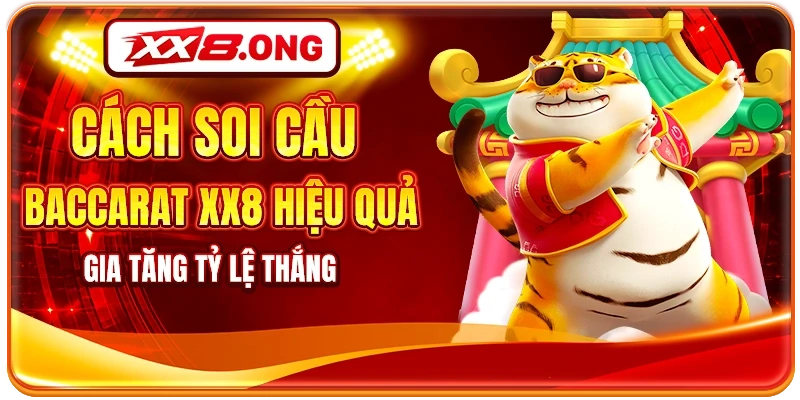 Cách Soi Cầu Baccarat XX8 Hiệu Quả Gia Tăng Tỷ Lệ Thắng
