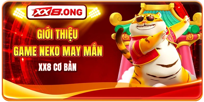 Giới thiệu game Neko may mắn XX8 cơ bản