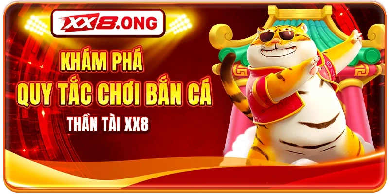 Khám phá quy tắc chơi bắn cá thần tài XX8