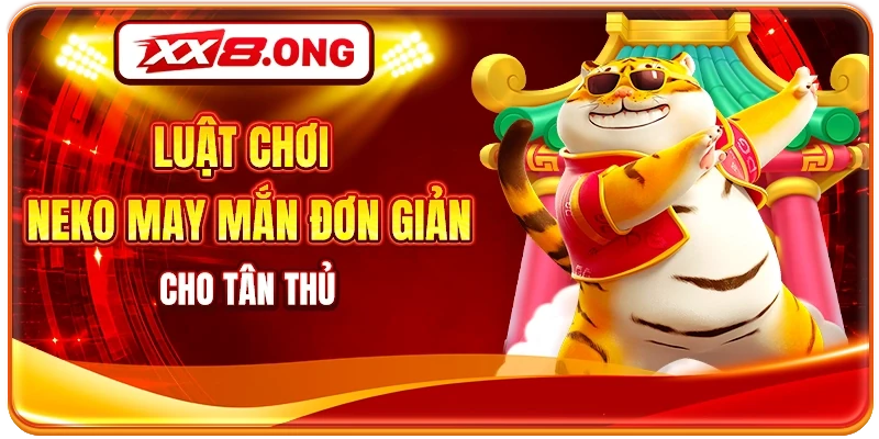 Luật chơi Neko may mắn đơn giản cho tân thủ