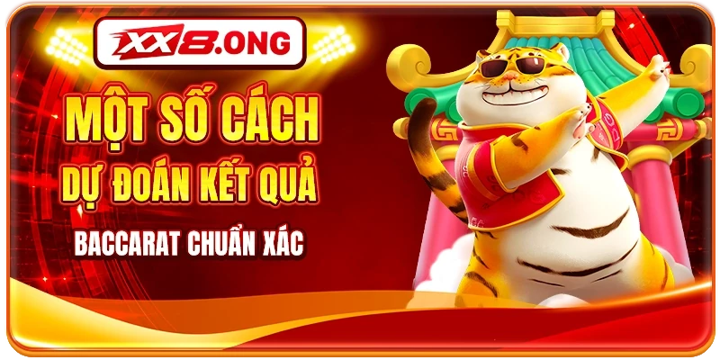 Một số cách dự đoán kết quả baccarat chuẩn xác