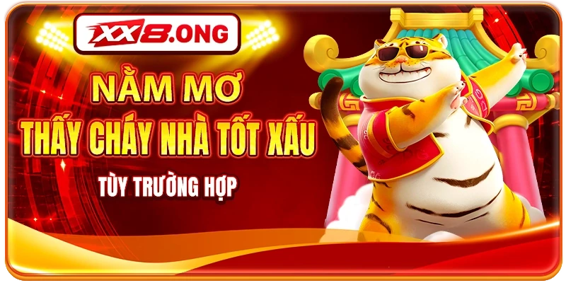 Nằm mơ thấy cháy nhà tốt xấu tùy trường hợp