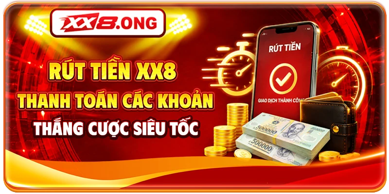Rút Tiền XX8 - Thanh Toán Các Khoản Thắng Cược Siêu Tốc