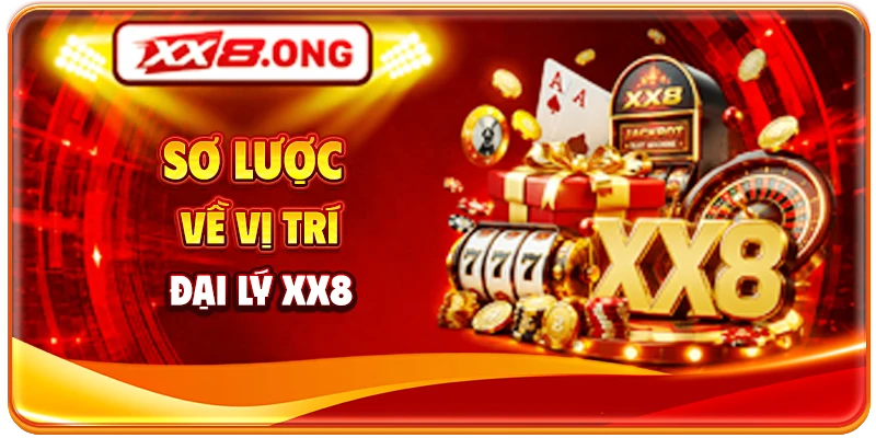 Sơ lược về vị trí đại lý XX8