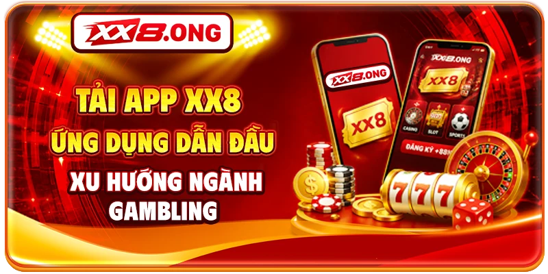 Tải App XX8 - Ứng Dụng Dẫn Đầu Xu Hướng Ngành Gambling