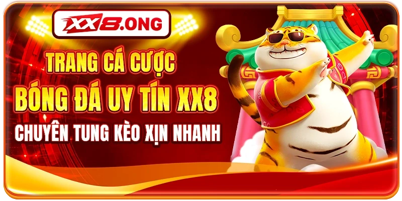 Trang Cá Cược Bóng Đá Uy Tín XX8 - Chuyên Tung Kèo Xịn Nhanh